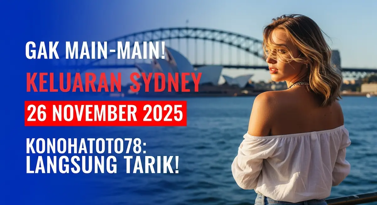 Gak Main-main! Keluaran Sydney 26 November 2025 Konohatoto78 Langsung Tarik! - keluaranterkini.com