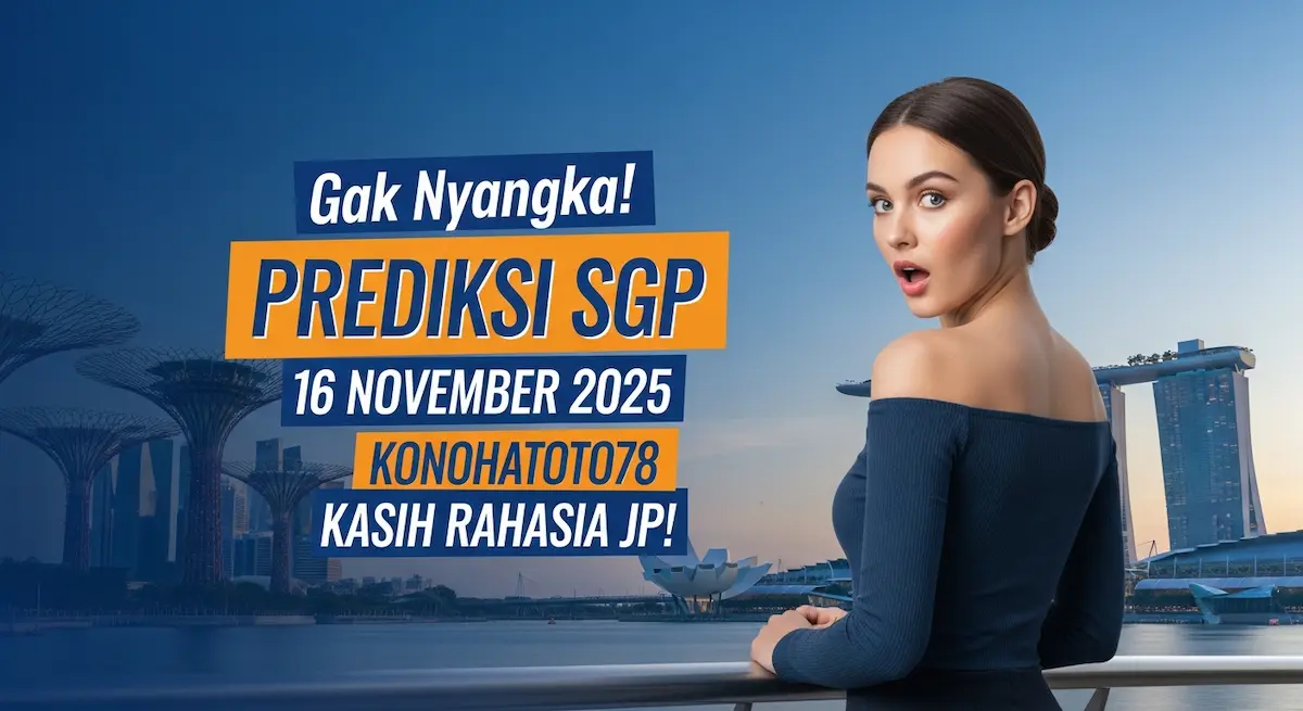 Gak Nyangka! Prediksi SGP 16 November 2025 Konohatoto78 Kasih Rahasia JP! - keluaranterkini.com