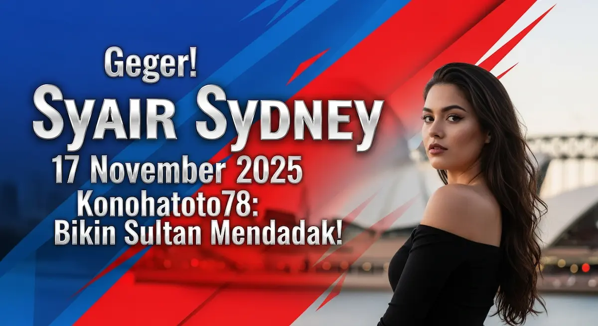 Geger! Syair Sydney 17 November 2025 Konohatoto78 Bikin Sultan Mendadak! - keluaranterkini.com