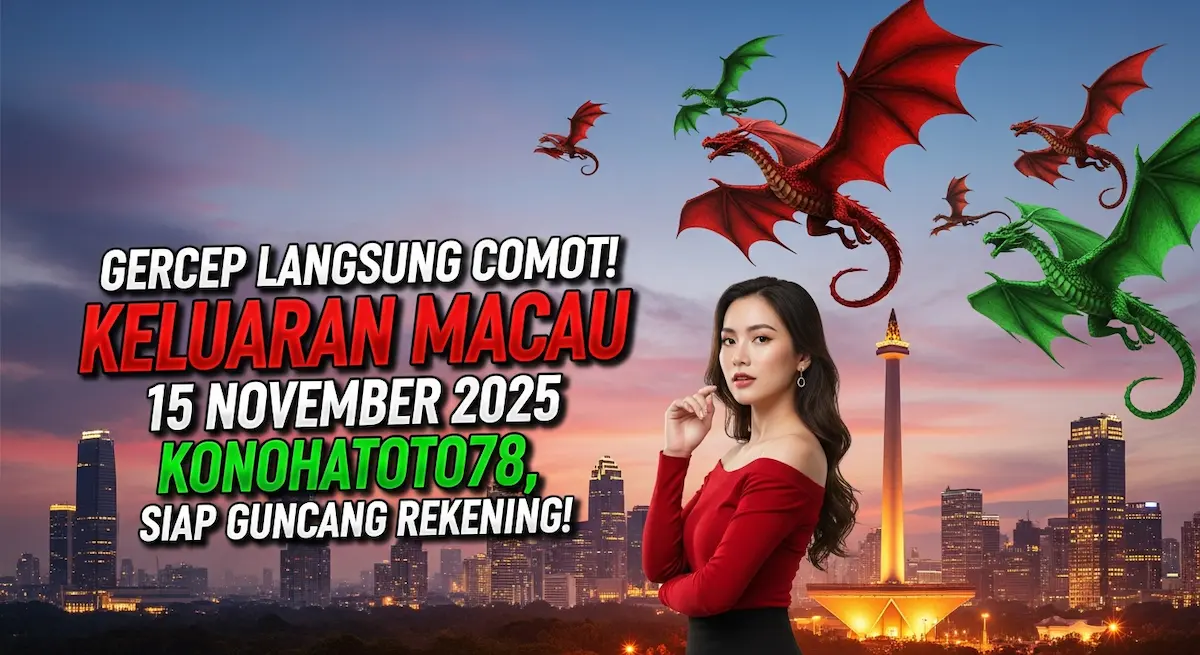 Gercep Langsung Comot! Keluaran Macau 15 November 2025 Konohatoto78, Siap Guncang Rekening! - keluaranterkini.com