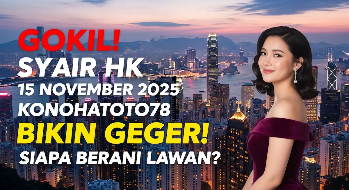 Gokil! Syair HK 15 November 2025 Konohatoto78 Bikin Geger! Siapa Berani Lawan - keluaranterkini.com