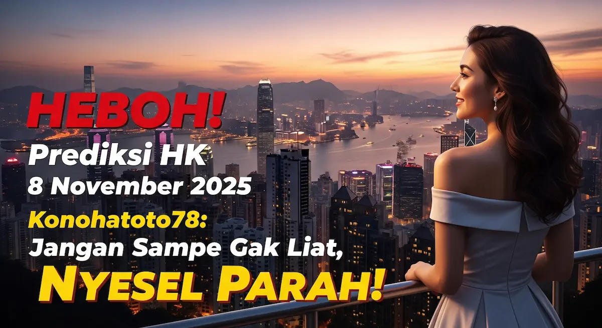 HEBOH! Prediksi HK 8 November 2025 Konohatoto78 Jangan Sampe Gak Liat, Nyesel Parah! - keluaranterkini.com