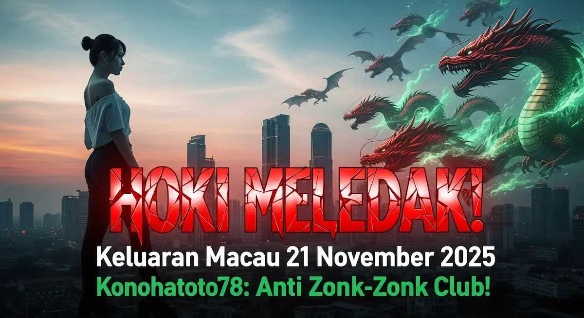 HOKI MELEDAK! Keluaran Macau 21 November 2025 Konohatoto78 Anti Zonk-Zonk Club! - keluaranterkini.com