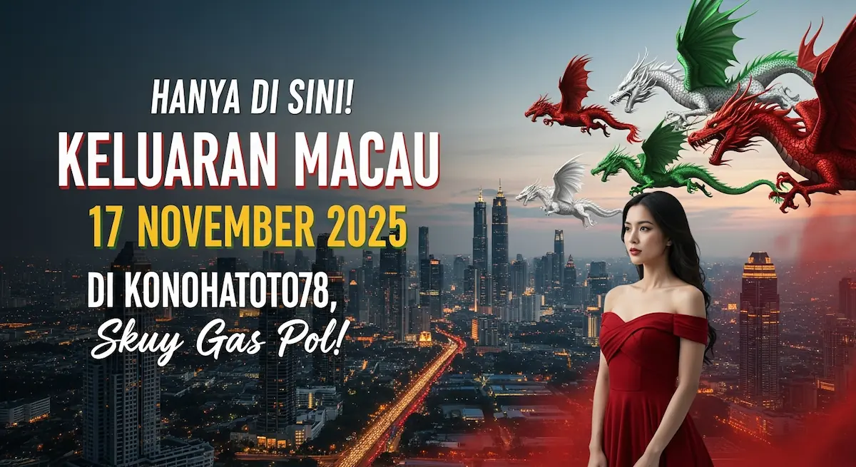 Hanya di Sini! Keluaran Macau 17 November 2025 Di Konohatoto78, Skuy Gas Pol! - keluaranterkini.com
