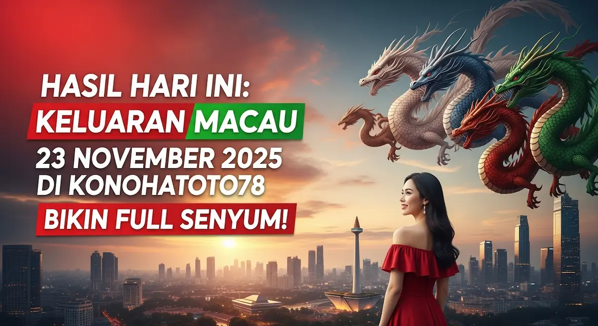 Hasil Hari Ini Keluaran Macau 23 November 2025 di Konohatoto78 Bikin Full Senyum! - keluaranterkini.com