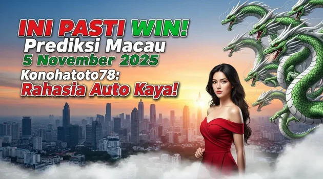 INI PASTI WIN! Prediksi Macau 5 November 2025 Konohatoto78 Rahasia Auto Kaya! - keluaranterkini.com