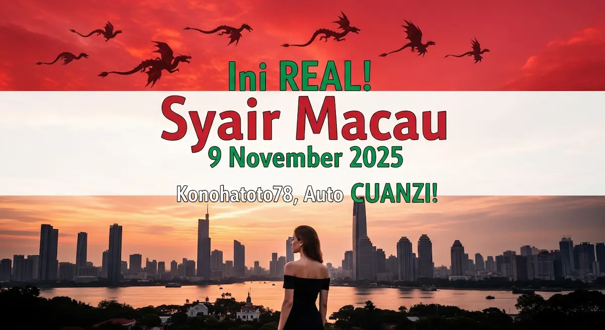 Ini REAL! Syair Macau 9 November 2025 Konohatoto78, Auto CUANZI! - keluaranterkini.com
