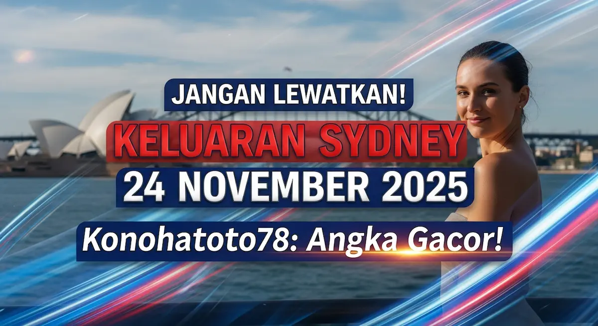 Jangan Lewatkan! Keluaran Sydney 24 November 2025 Konohatoto78 Angka Gacor! - keluaranterkini.com