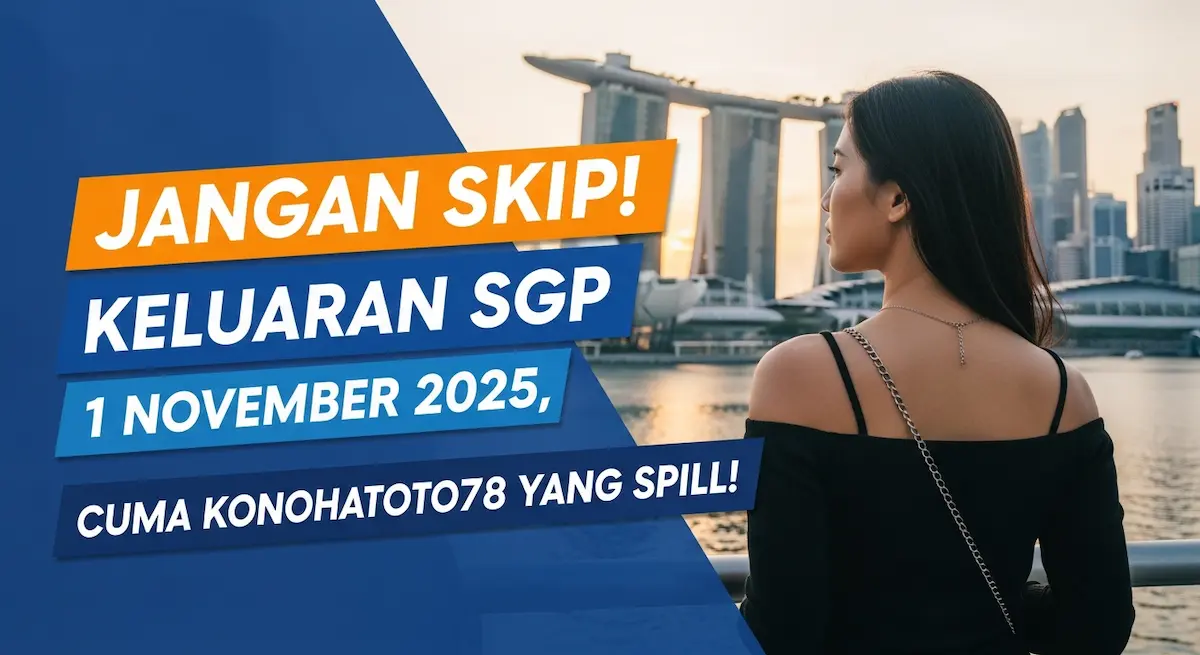 Jangan Skip! Keluaran SGP 1 November 2025, Cuma Konohatoto78 Yang Spill! - keluaranterkini.com