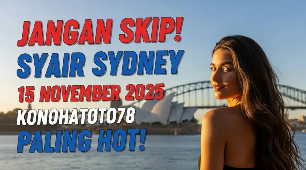 Jangan Skip! Syair Sydney 15 November 2025 Konohatoto78 Paling Hot! - keluaranterkini.com