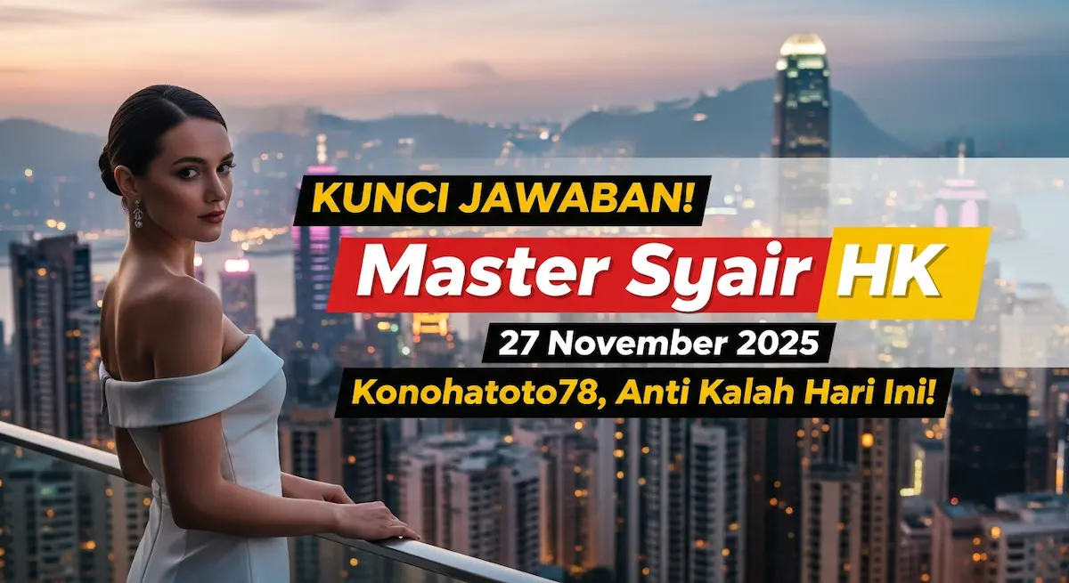 KUNCI JAWABAN! Master Syair HK 27 November 2025 Konohatoto78, Anti Kalah Hari Ini! - keluaranterkini.com