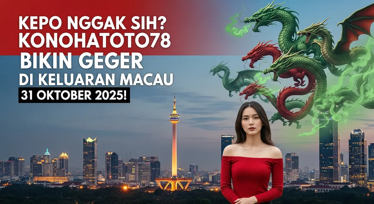 Kepo Nggak Sih Konohatoto78 Bikin Geger di Keluaran Macau 31 Oktober 2025! - keluaranterkini.com