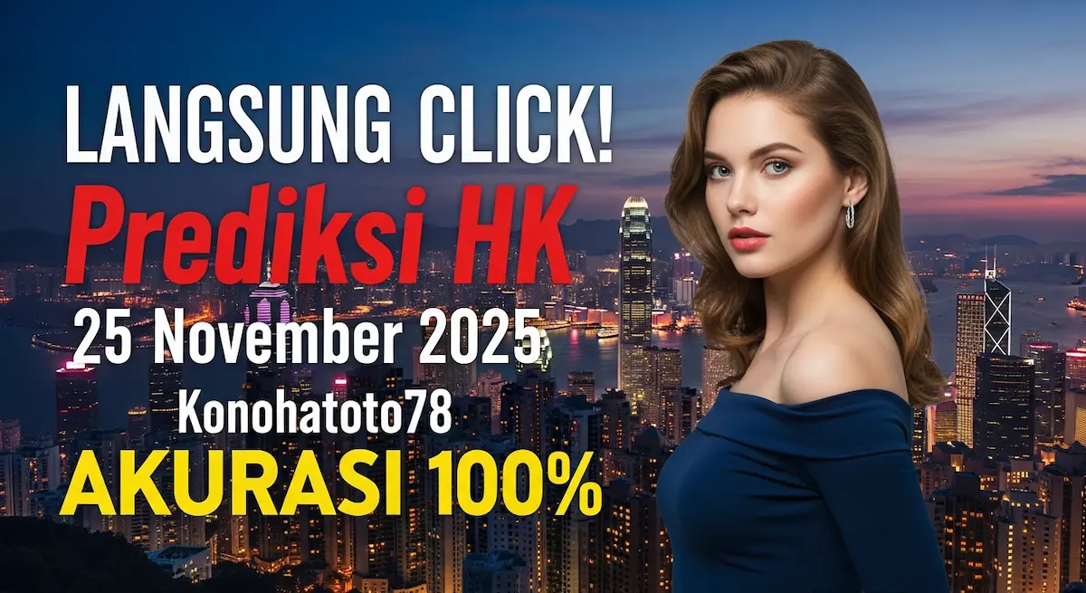 LANGSUNG CLICK! Prediksi HK 25 November 2025 Konohatoto78 AKURASI 100% - keluaranterkini.com