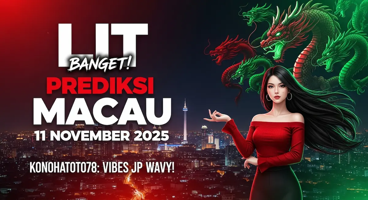 LIT Banget! Prediksi Macau 11 November 2025 Konohatoto78 Vibes JP Wavy! - keluaranterkini.com
