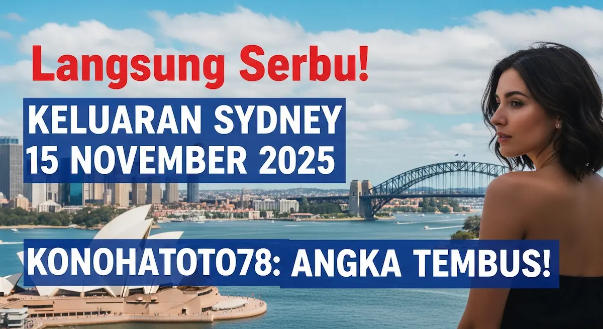 Langsung Serbu! Keluaran Sydney 15 November 2025 Konohatoto78 Angka Tembus! - keluaranterkini.com