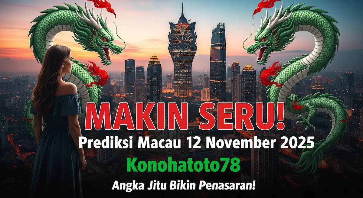 MAKIN SERU! Prediksi Macau 12 November 2025 Konohatoto78, Angka Jitu Bikin Penasaran! - keluaranterkini.com