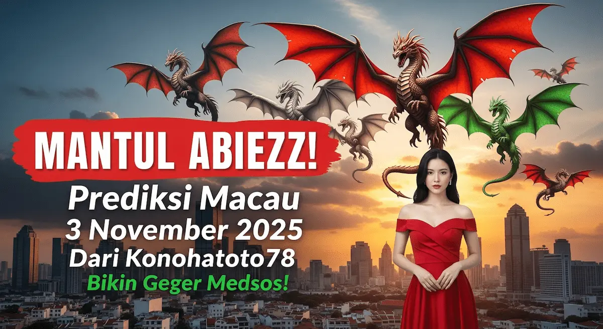 MANTUL ABIEZZ! Prediksi Macau 3 November 2025 Dari Konohatoto78 Bikin Geger Medsos! - keluaranterkini.com