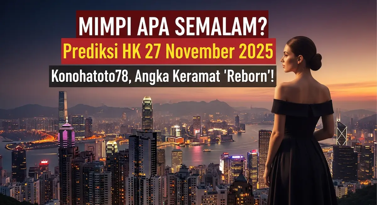 MIMPI APA SEMALAM Prediksi HK 27 November 2025 Konohatoto78, Angka Keramat 'Reborn'! - keluaranterkini.com