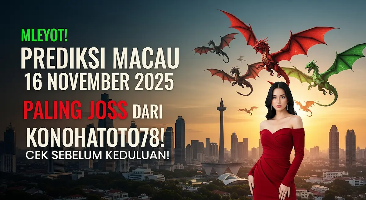 Mleyot! Prediksi Macau 16 November 2025 Paling Joss dari Konohatoto78! Cek Sebelum Keduluan! - keluaranterkini.com