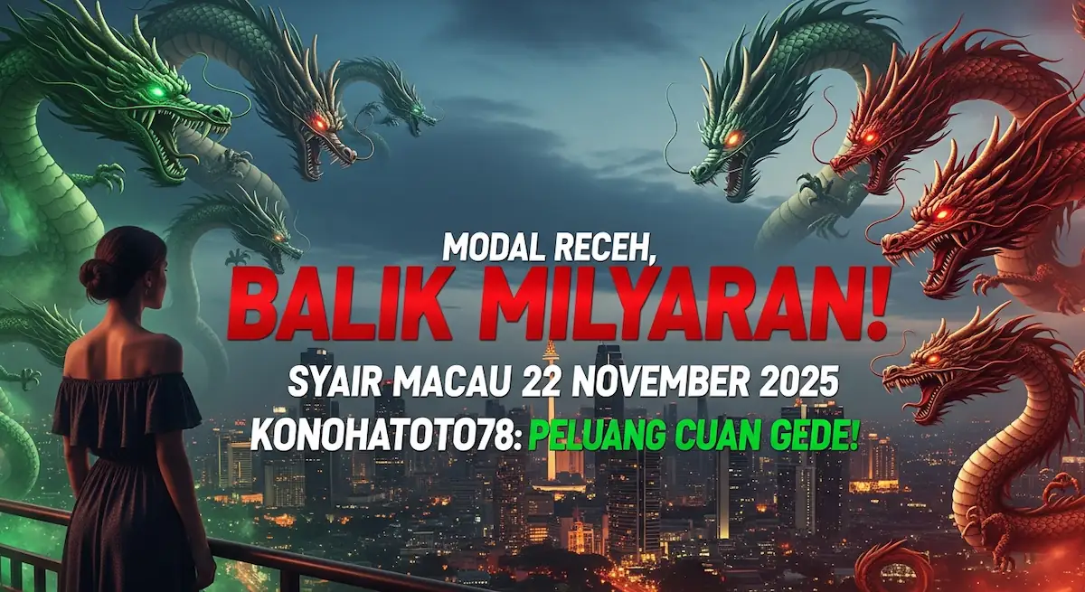 Modal Receh, Balik Milyaran! Syair Macau 22 November 2025 Konohatoto78 Peluang Cuan Gede! - keluaranterkini.com
