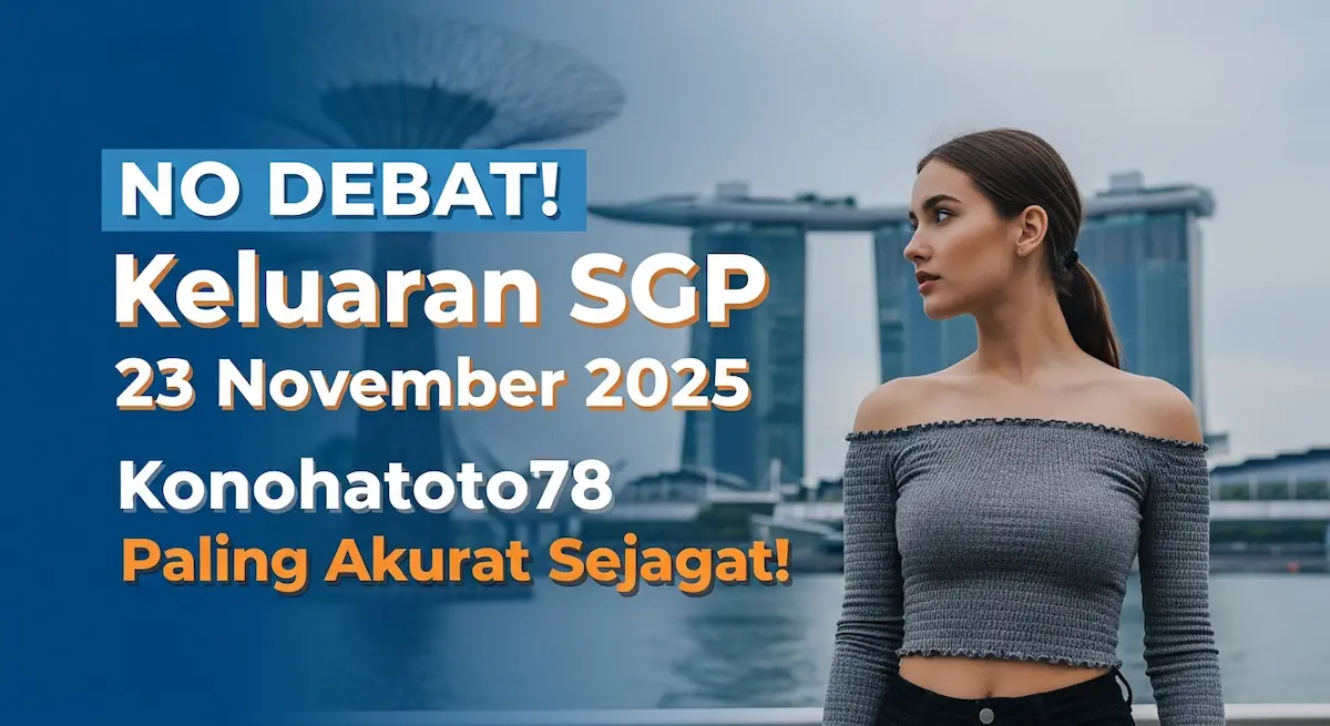NO DEBAT! Keluaran SGP 23 November 2025 Konohatoto78 Paling Akurat Sejagat! - keluaranterkini.com