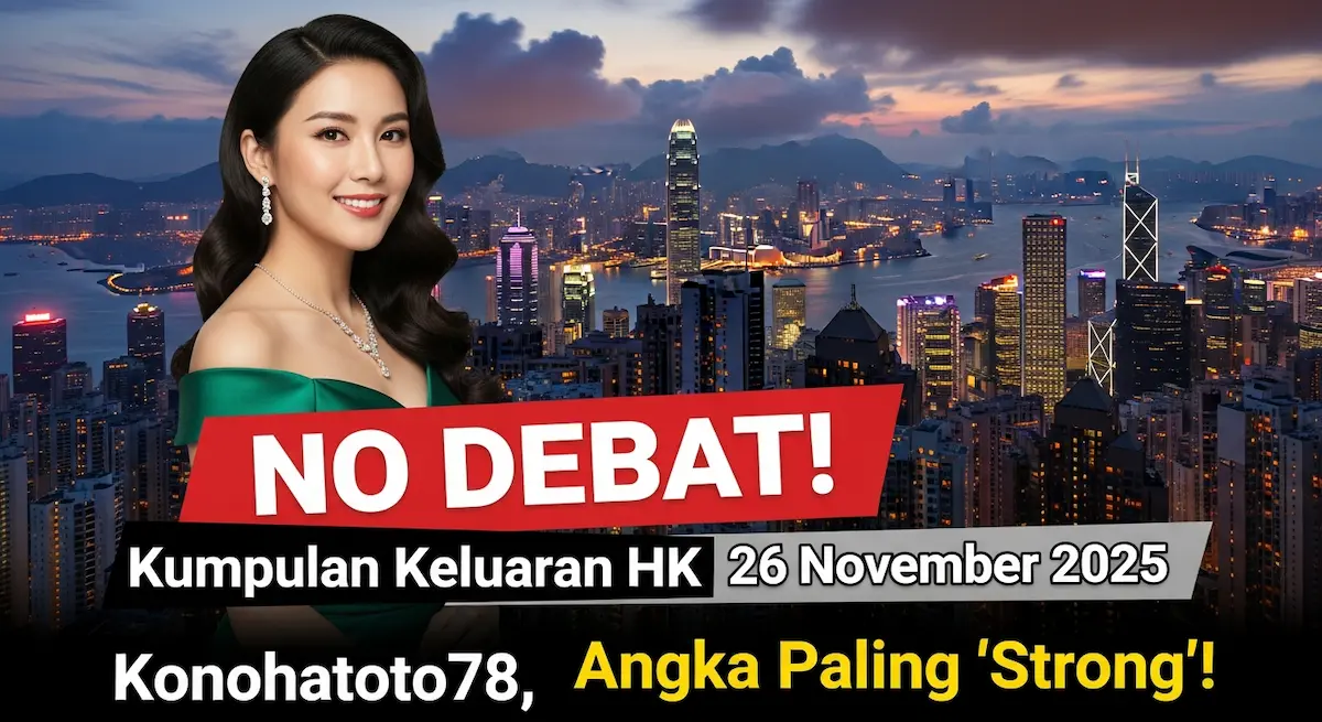 NO DEBAT! Kumpulan Keluaran HK 26 November 2025 Konohatoto78, Angka Paling 'Strong'! - keluaranterkini.com