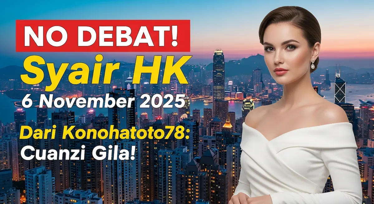 NO DEBAT! Syair HK 6 November 2025 Dari Konohatoto78 Cuanzi Gila! - keluaranterkini.com