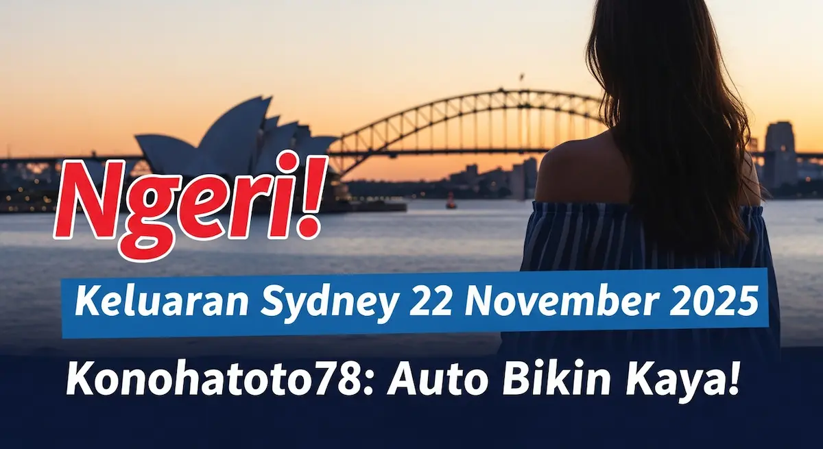 Ngeri! Keluaran Sydney 22 November 2025 Konohatoto78 Auto Bikin Kaya! - keluaranterkini.com