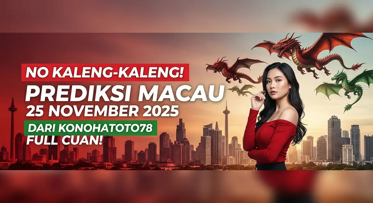 No Kaleng-Kaleng! Prediksi Macau 25 November 2025 Dari Konohatoto78 Full Cuan! - keluaranterkini.com
