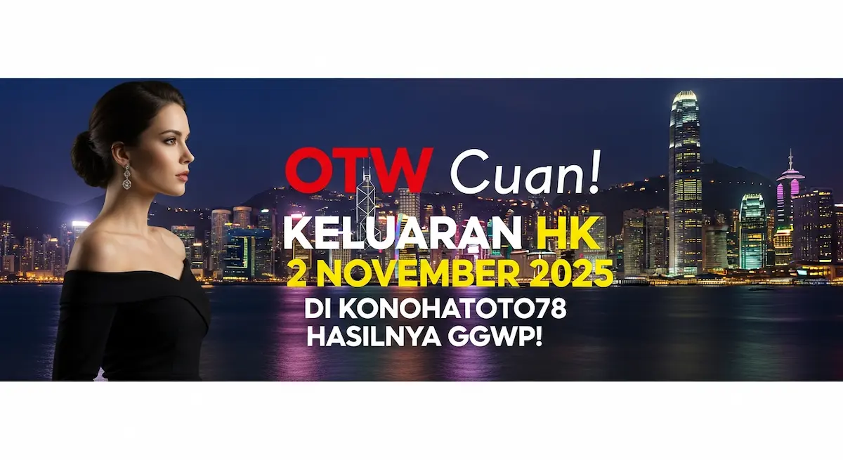 OTW Cuan! Keluaran HK 2 November 2025 Di Konohatoto78 Hasilnya GGWP! - keluaranterkini.com