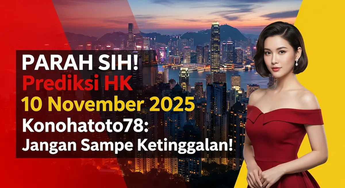 PARAH SIH! Prediksi HK 10 November 2025 Konohatoto78 Jangan Sampe Ketinggalan! - keluaranterkini.com