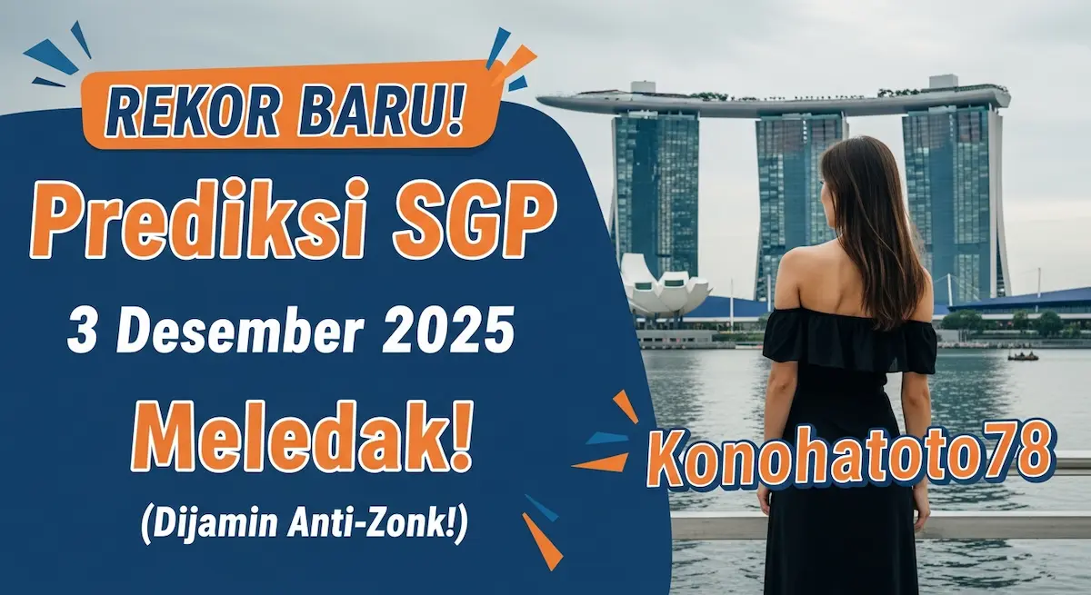 REKOR BARU! Prediksi SGP 3 Desember 2025 Konohatoto78 Meledak! (Dijamin Anti-Zonk!) - keluaranterkini.com