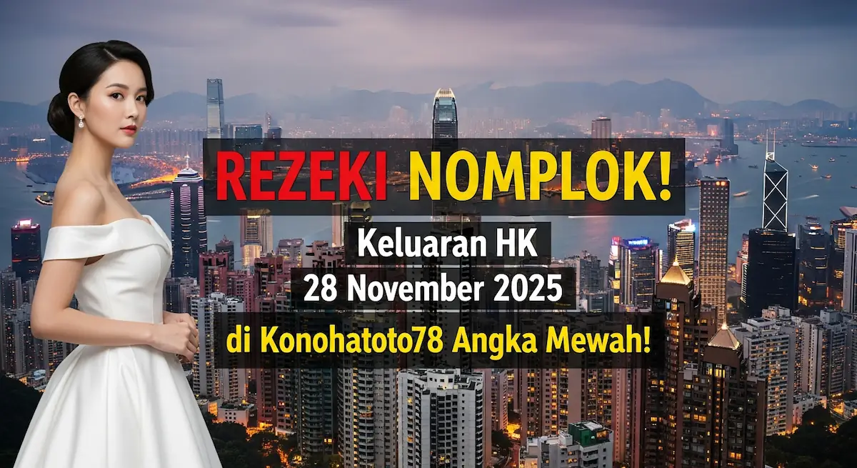 REZEKI NOMPLOK! Keluaran HK 28 November 2025 di Konohatoto78 Angka Mewah! - keluaranterkini.com