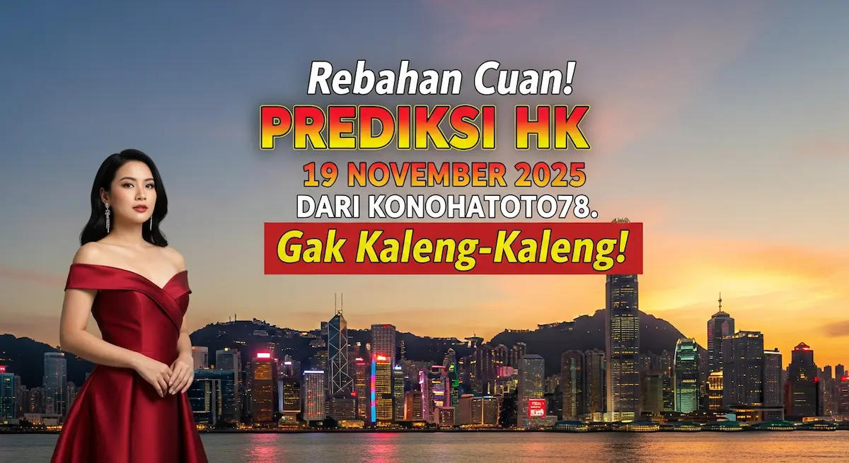 Rebahan Cuan! Prediksi HK 19 November 2025 Dari Konohatoto78. Gak Kaleng-Kaleng! - keluaranterkini.com