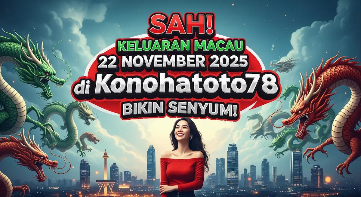 SAH! Keluaran Macau 22 November 2025 di Konohatoto78 Bikin Senyum! - keluaranterkini.com