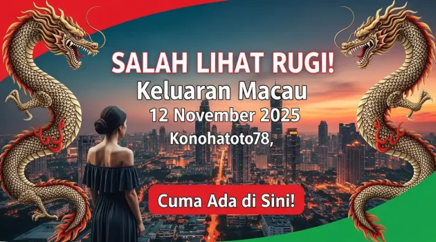 SALAH LIHAT RUGI! Keluaran Macau 12 November 2025 Konohatoto78, Cuma Ada di Sini! - keluaranterkini.com
