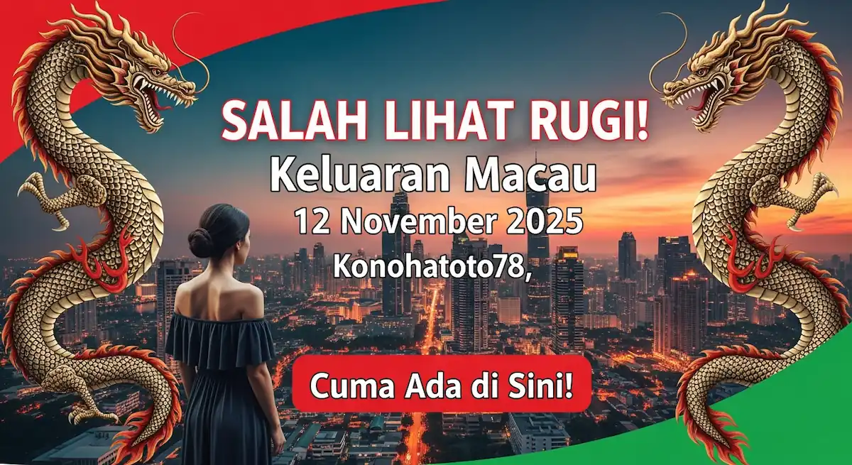 SALAH LIHAT RUGI! Keluaran Macau 12 November 2025 Konohatoto78, Cuma Ada di Sini! - keluaranterkini.com