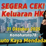 SEGERA CEK! Keluaran HK 31 Oktober 2025 Konohatoto78 Auto Kaya Mendadak! - keluaranterkini.com