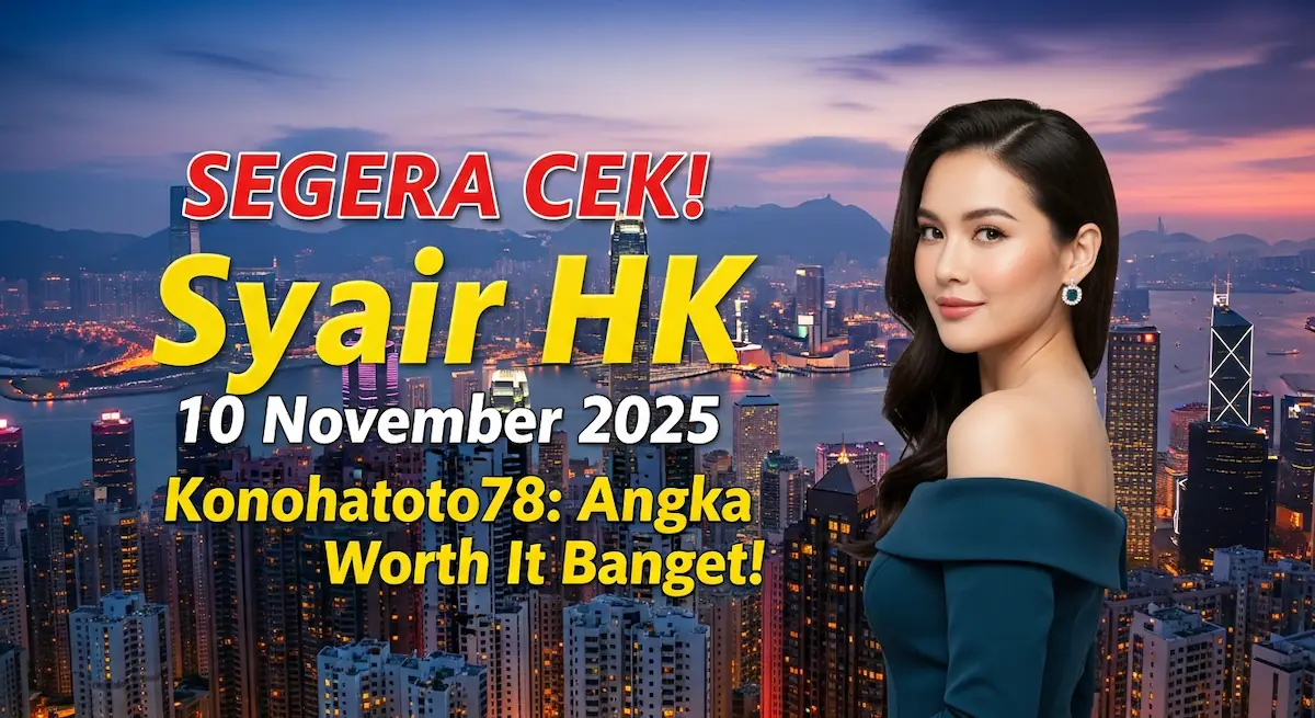 SEGERA CЕK! Syair HK 10 November 2025 Konohatoto78 Angka Worth It Banget! - keluaranterkini.com