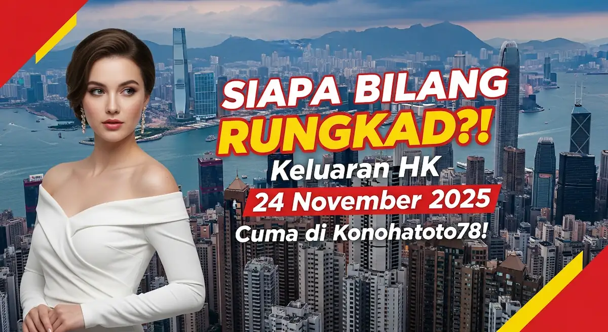 SIAPA BILANG RUNGKAD! Keluaran HK 24 November 2025 Cuma di Konohatoto78! - keluaranterkini.com