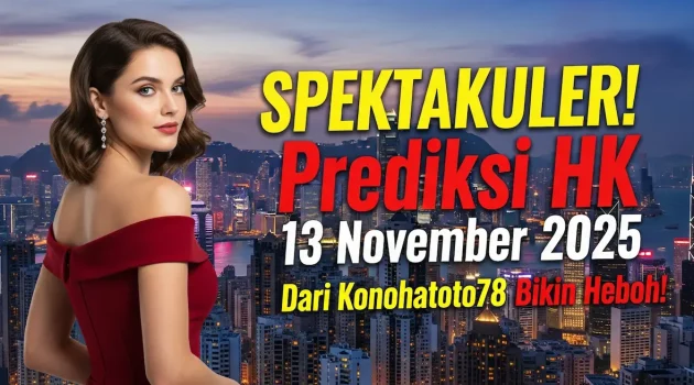 SPEKTAKULER! Prediksi HK 13 November 2025 Dari Konohatoto78 Bikin Heboh! - keluaranterkini.com