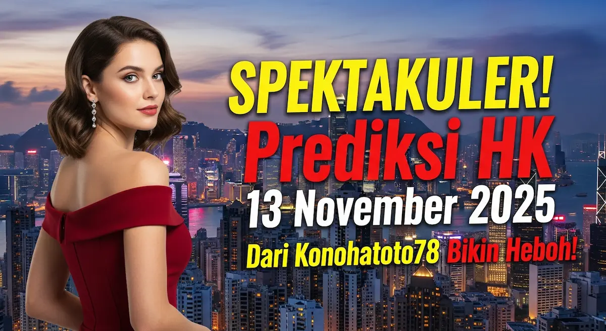 SPEKTAKULER! Prediksi HK 13 November 2025 Dari Konohatoto78 Bikin Heboh! - keluaranterkini.com
