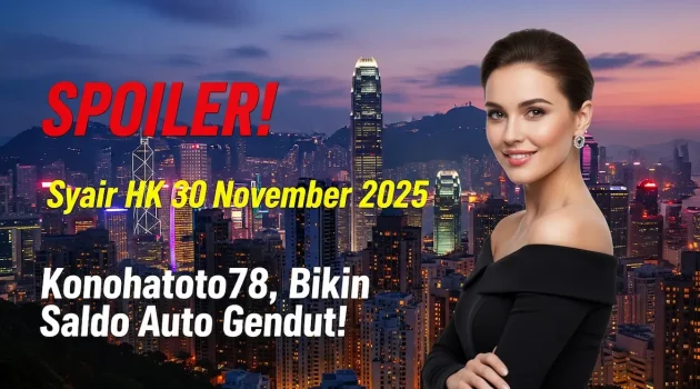 SPOILER! Syair HK 30 November 2025 Konohatoto78, Bikin Saldo Auto Gendut! - keluaranterkini.com