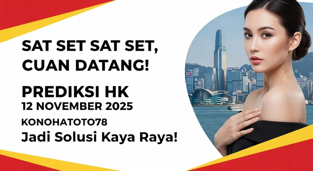 Sat Set Sat Set, Cuan Datang! Prediksi HK 12 November 2025 Konohatoto78 Jadi Solusi Kaya Raya! - keluaranterkini.com
