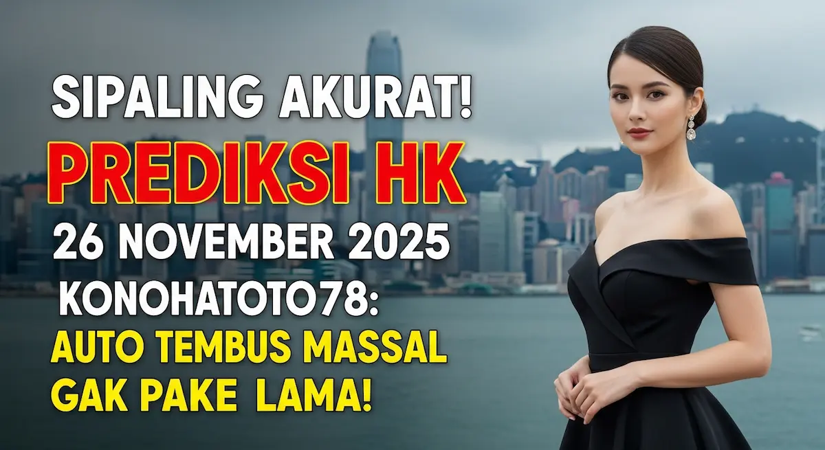 Sipaling Akurat! Prediksi HK 26 November 2025 Konohatoto78 Auto Tembus Massal Gak Pake Lama! - keluaranterkini.com
