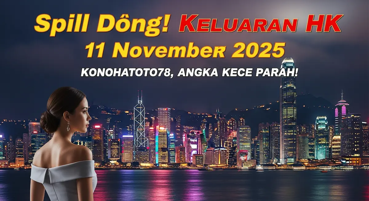 Spill Dong! Keluaran HK 11 November 2025 Konohatoto78, Angka Kece Parah! - keluaranterkini.com