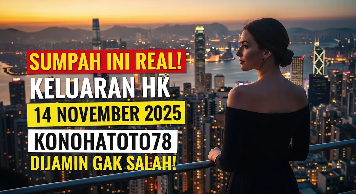 Sumpah Ini Real! Keluaran HK 14 November 2025 Konohatoto78 Dijamin Gak Salah! - keluaranterkini.com