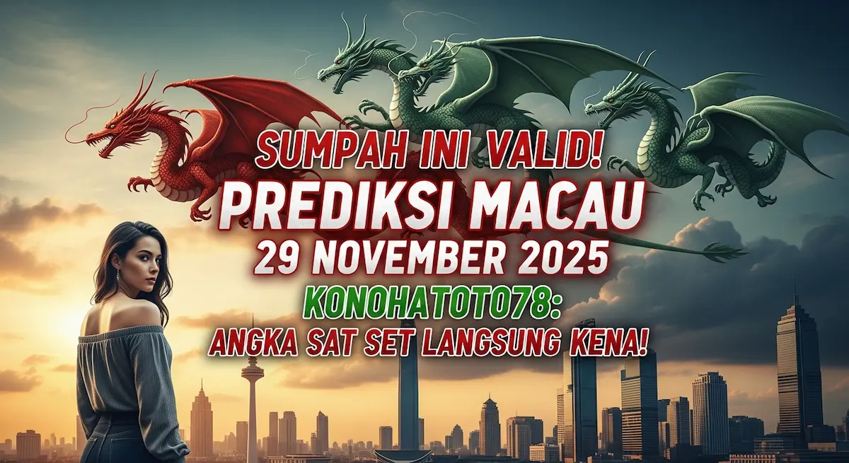 Sumpah Ini Valid! Prediksi Macau 29 November 2025 Konohatoto78 Angka Sat Set Langsung Kena! - keluaranterkini.com