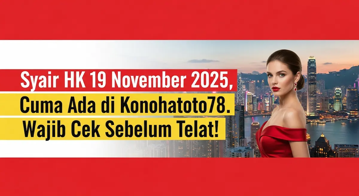 Syair HK 19 November 2025, Cuma Ada di Konohatoto78. Wajib Cek Sebelum Telat! - keluaranterkini.com