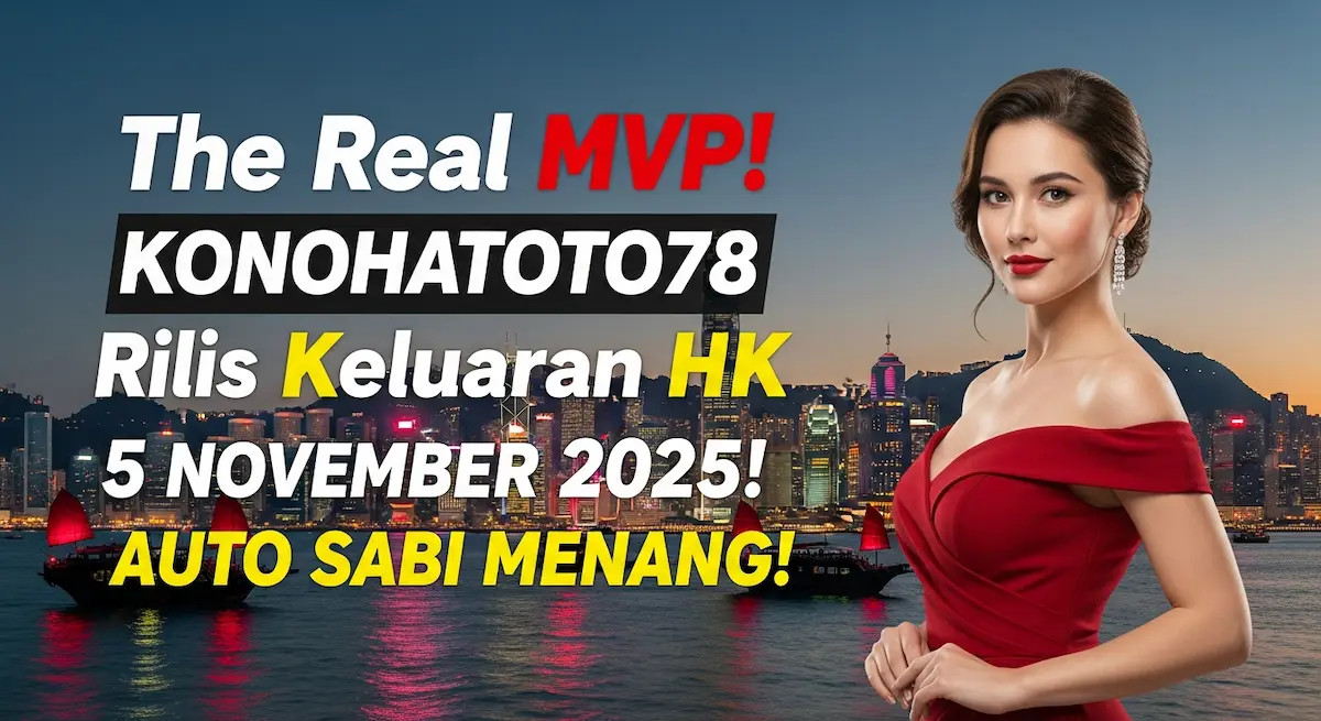 The Real MVP! Konohatoto78 Rilis Keluaran HK 5 November 2025! Auto Sabi Menang! - keluaranterkini.com